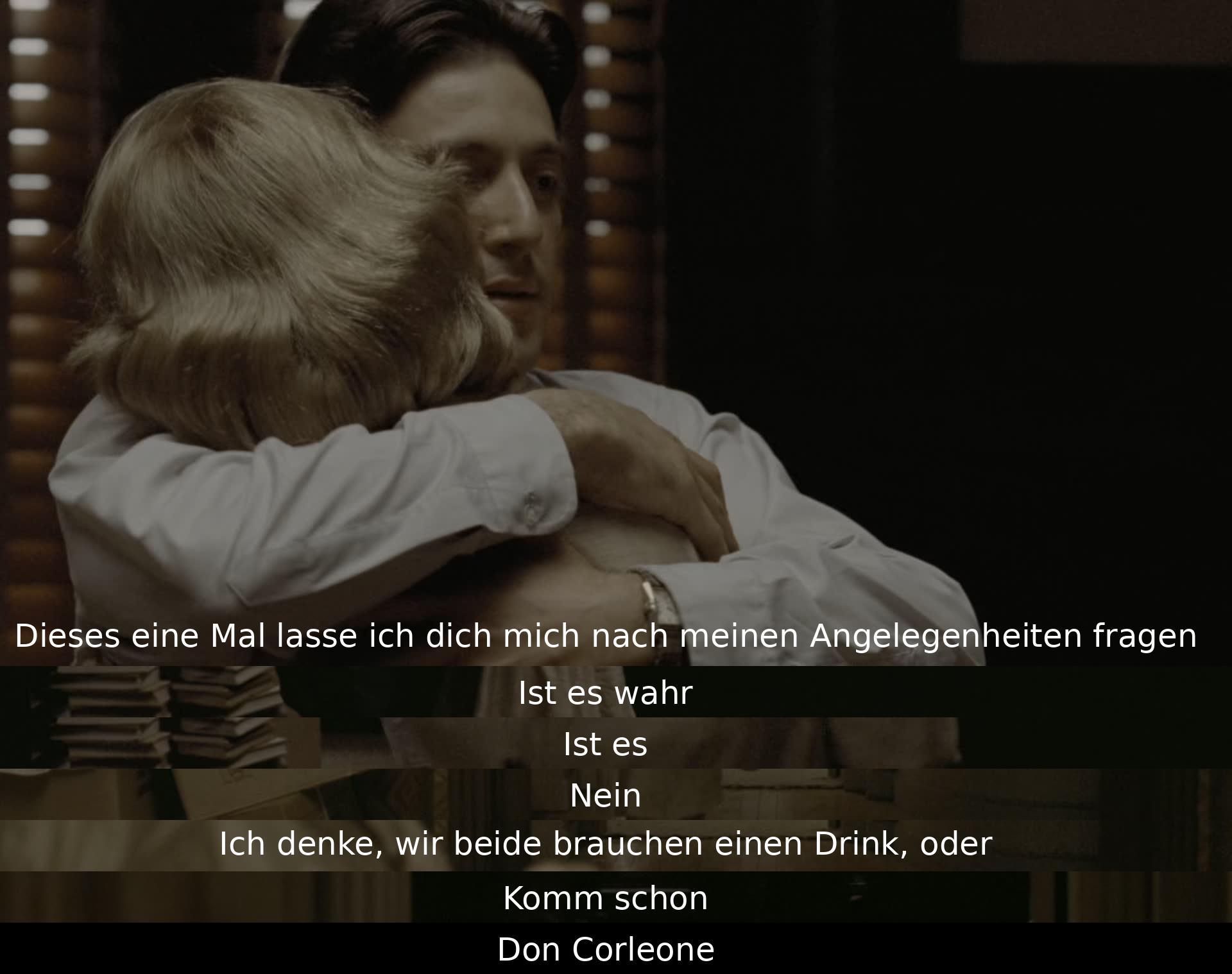 Ein Mann bittet seinen Boss um Informationen, die dieser verneint. Anschließend schlägt er vor, gemeinsam einen Drink zu nehmen, um sich zu entspannen. Der Boss heißt Don Corleone.