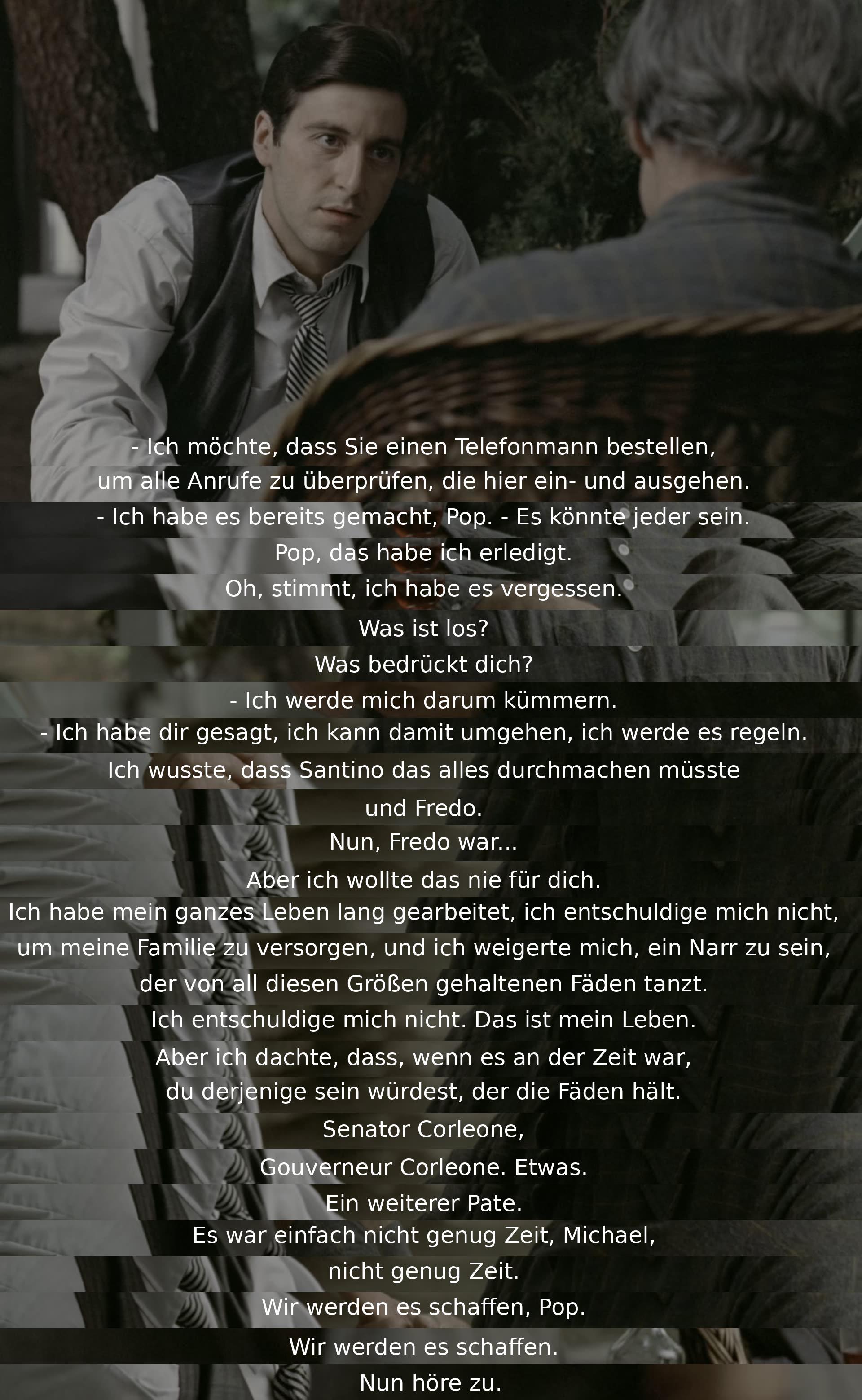 Ein Vater spricht mit seinem Sohn über die Familie und die Verantwortung, die auf ihnen lastet. Der Vater zeigt Bedauern über die Risiken, die die Familie eingegangen ist, und drückt seine Hoffnung aus, dass sein Sohn die Führung übernehmen wird. Der Sohn versichert ihm, dass sie es schaffen werden.