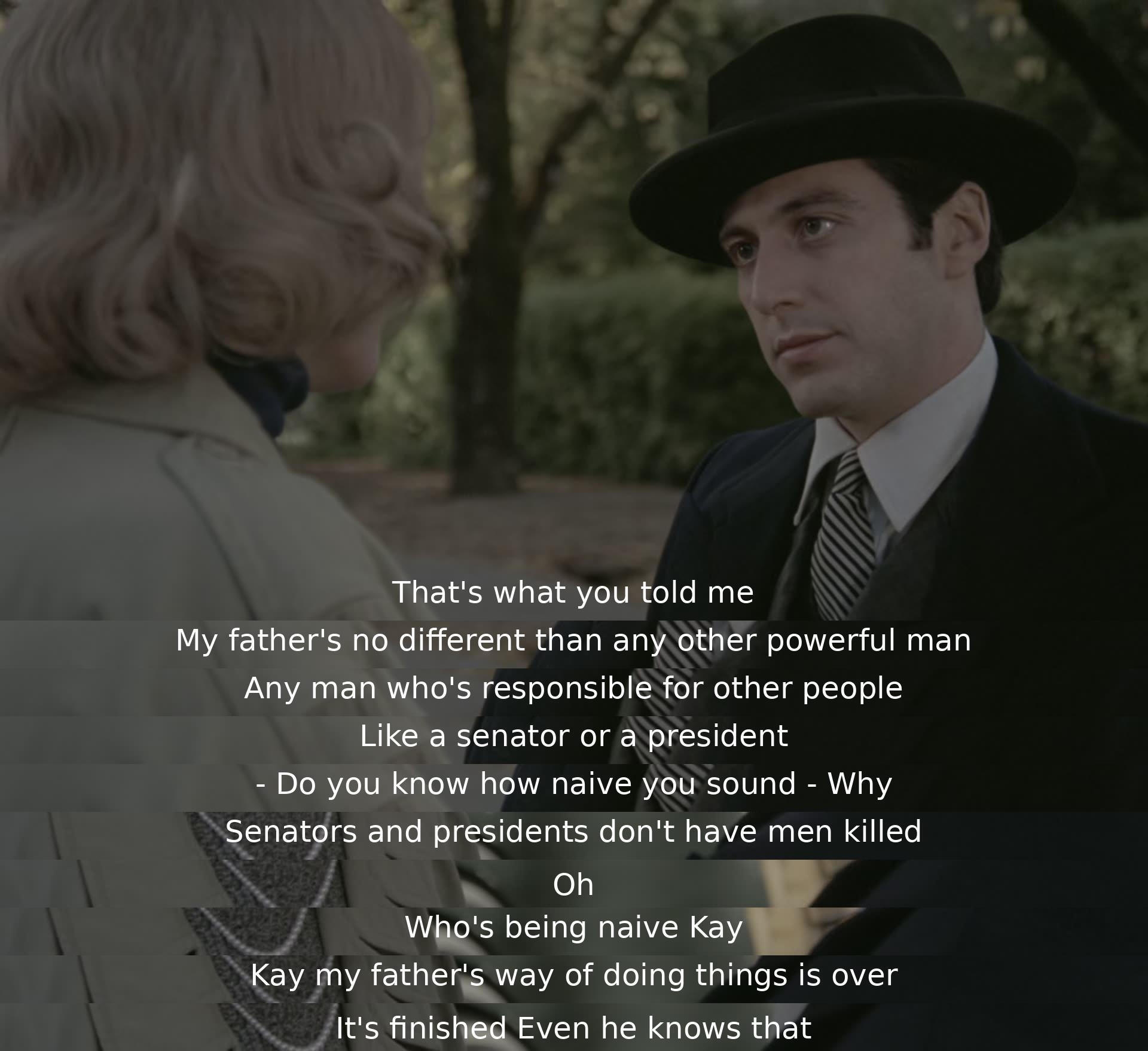 A woman questions her partner's beliefs in power and responsibility, highlighting the naivete in believing powerful men don't resort to violence. The partner asserts that their father, a powerful figure, acknowledges his outdated methods and the shift in power dynamics.