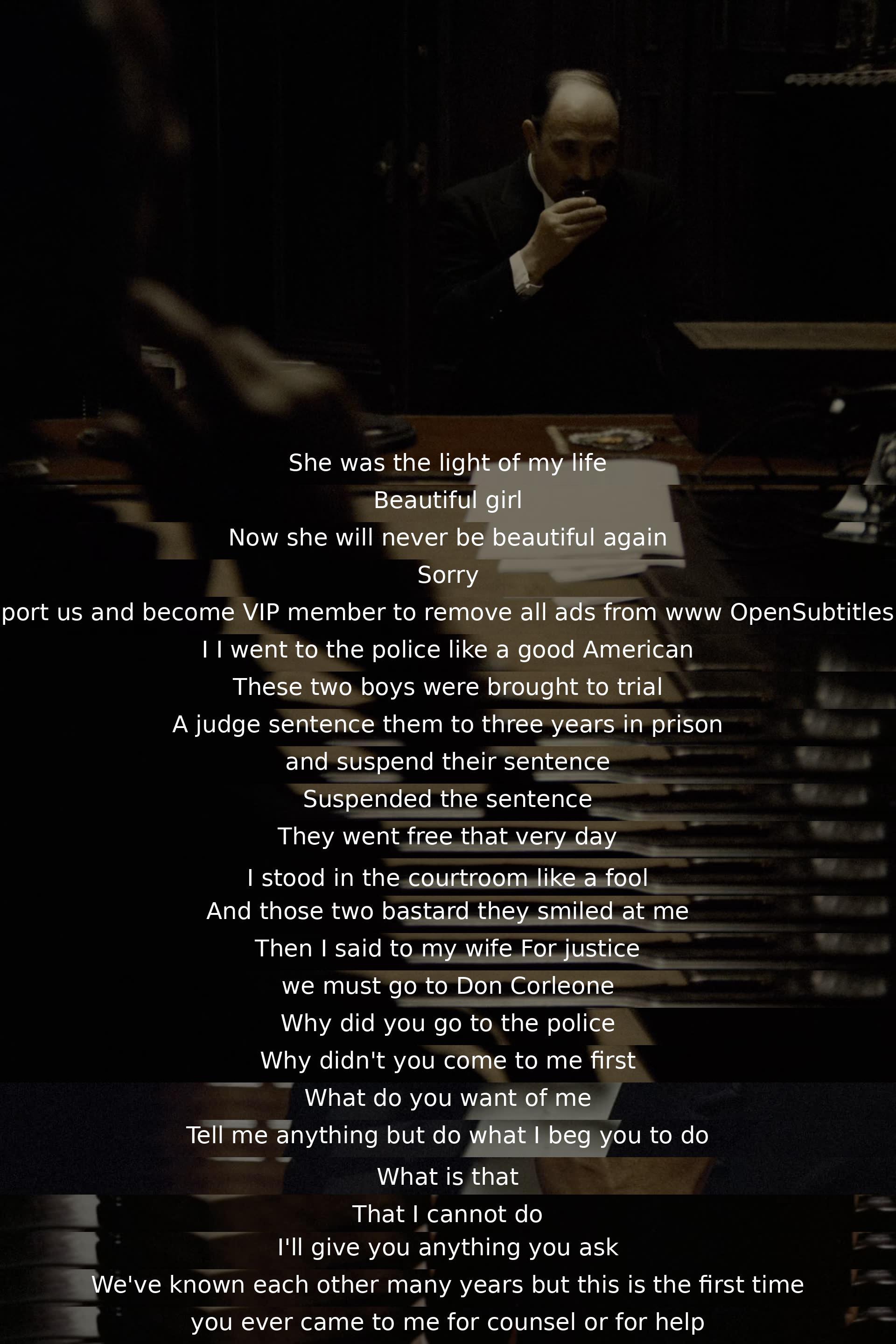 A man expresses his regret for seeking justice from the law. He narrates how the criminals were released, prompting him to approach Don Corleone for help. Don questions why he didn't seek his aid earlier, showing willingness to assist after years of acquaintance but feeling slighted by the delayed request.