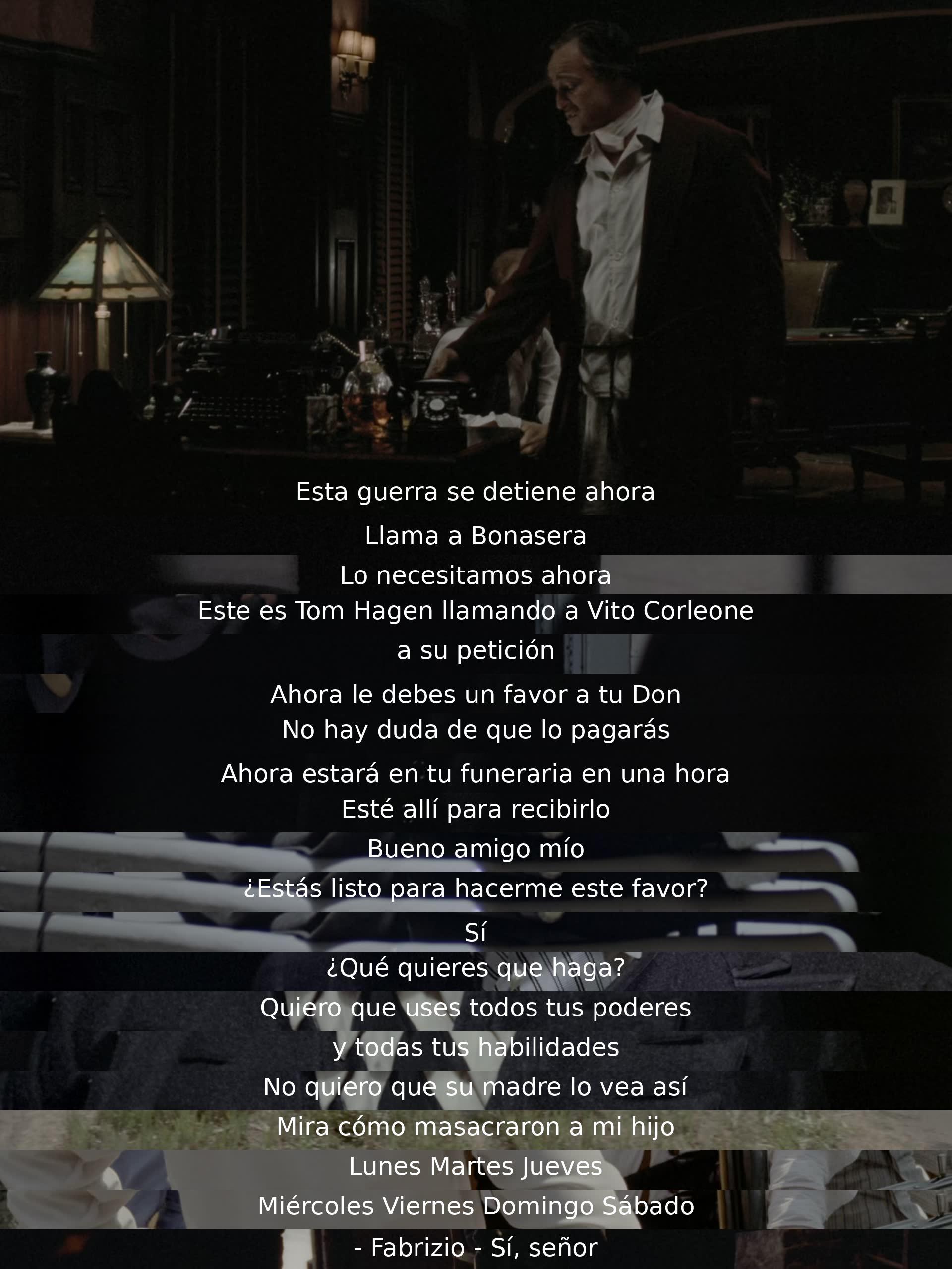 La guerra se detiene. Tom llama a Bonasera para un favor urgente a Vito Corleone. El favor se debe a la petición del Don. Se menciona la masacre del hijo. Se establece un encuentro en la funeraria. Se pide usar todos los poderes y habilidades para que su madre no vea el cuerpo.