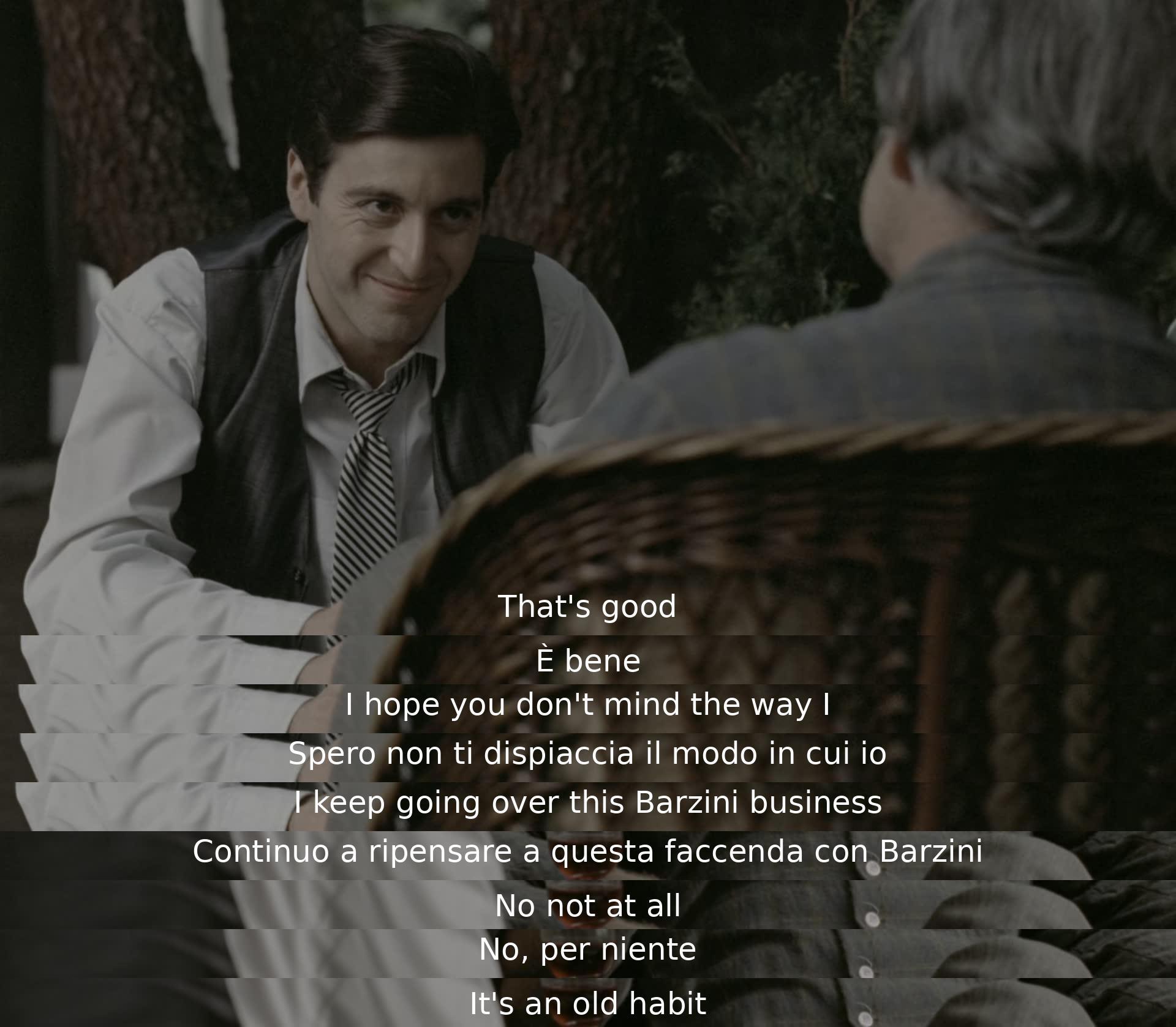 A man reassures another about discussing the Barzini business, expressing hope that it's not a bother due to it being an old habit. They both confirm that they are fine with the conversation.