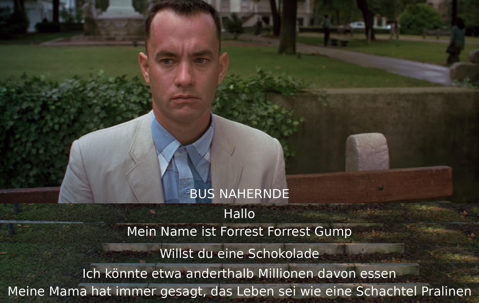 Ein Mann namens Forrest Gump bietet einem Fremden Schokolade an und erzählt, dass er Millionen davon essen könnte. Er vergleicht das Leben mit einer Schachtel Pralinen, wie seine Mutter es immer gesagt hat.