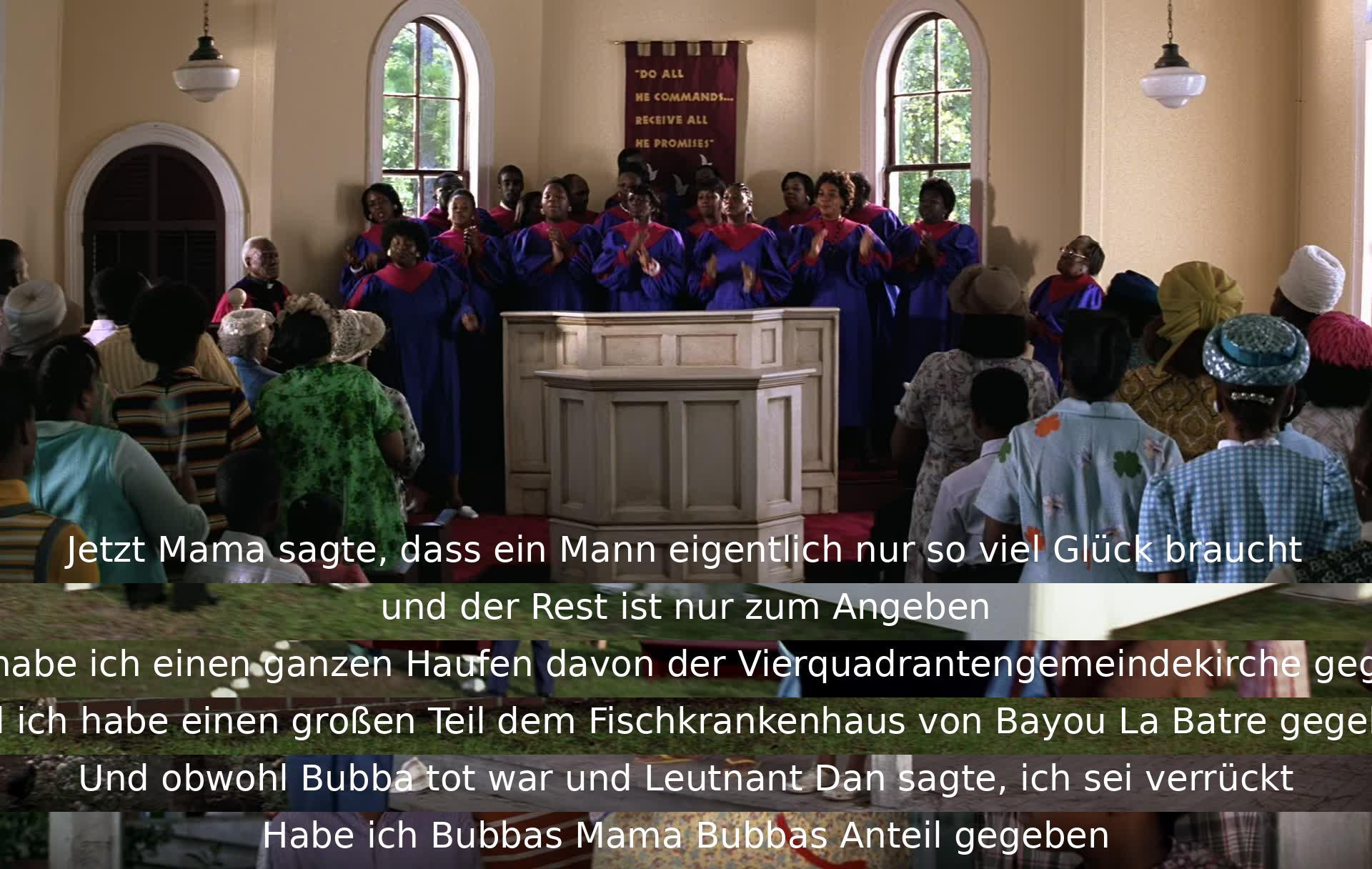 Mama sagt, Glück reicht, Rest ist Angeberei. Viel gespendet: Kirche, Fischkrankenhaus. Trotz Zweifeln von Leutnant Dan und Bubbas Tod, Bubbas Mutter Anteil gegeben.