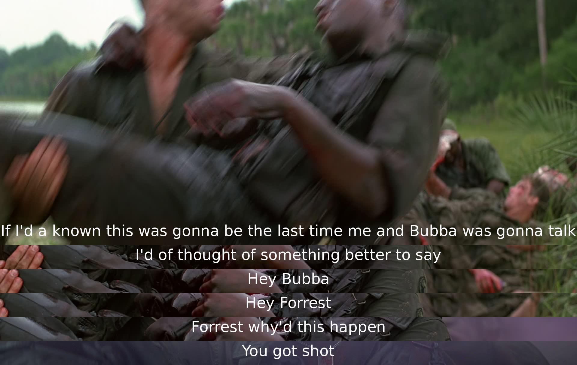 Two characters, Forrest and Bubba, share a poignant conversation. Forrest wishes he had said something profound during their last talk. Bubba asks why he got shot, showing concern. Their interaction is brief yet impactful, touching on themes of regret and tragedy.