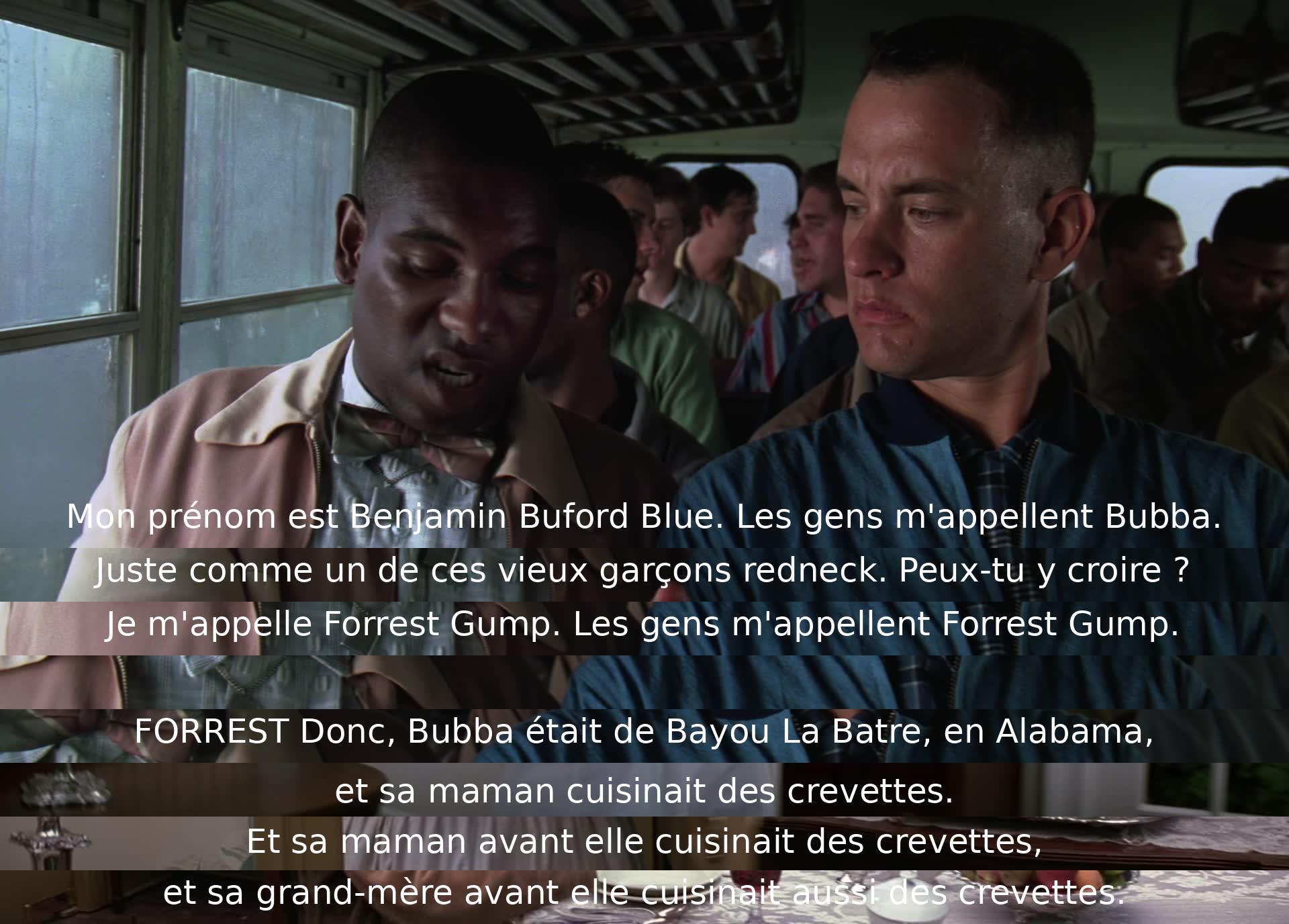 Un homme nommé Bubba et Forrest Gump discutent de la famille de Bubba et leur tradition de cuisiner des crevettes en Alabama. Forrest raconte l'histoire de Bubba et de sa famille dans Bayou La Batre.