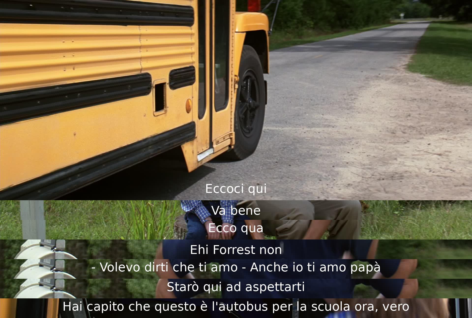 Padre e figlio si scambiano amore e saluti prima che Forrest vada a scuola. Il padre aspetta Forrest all'autobus e lo rassicura. Forrest conferma di aver capito e accetta dolcemente l'amore del padre.