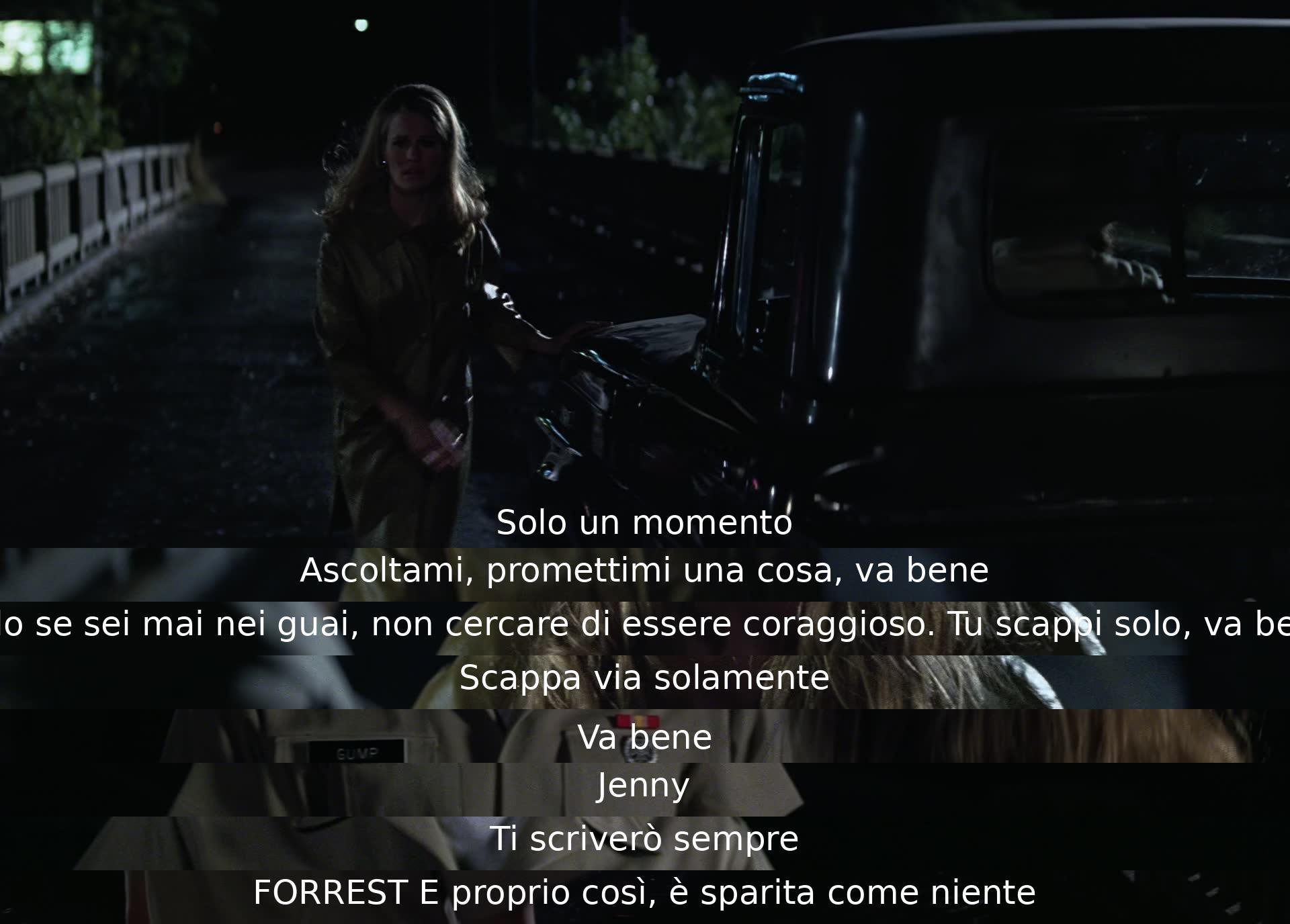 In breve, Jenny chiede a Forrest di prometterle di scappare se mai sarà in pericolo, senza cercare di essere coraggioso. Lei scompare improvvisamente dalla sua vita.