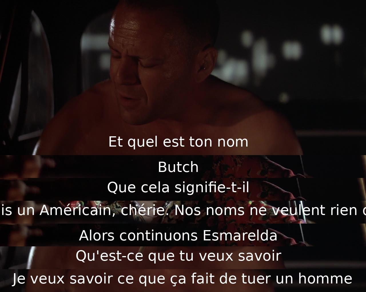 Le dialogue en question est une conversation entre deux personnages. Butch répond aux questions d'une femme, affirmant que son nom n'a pas de signification particulière. La femme poursuit en demandant à Butch ce que ça fait de tuer un homme.