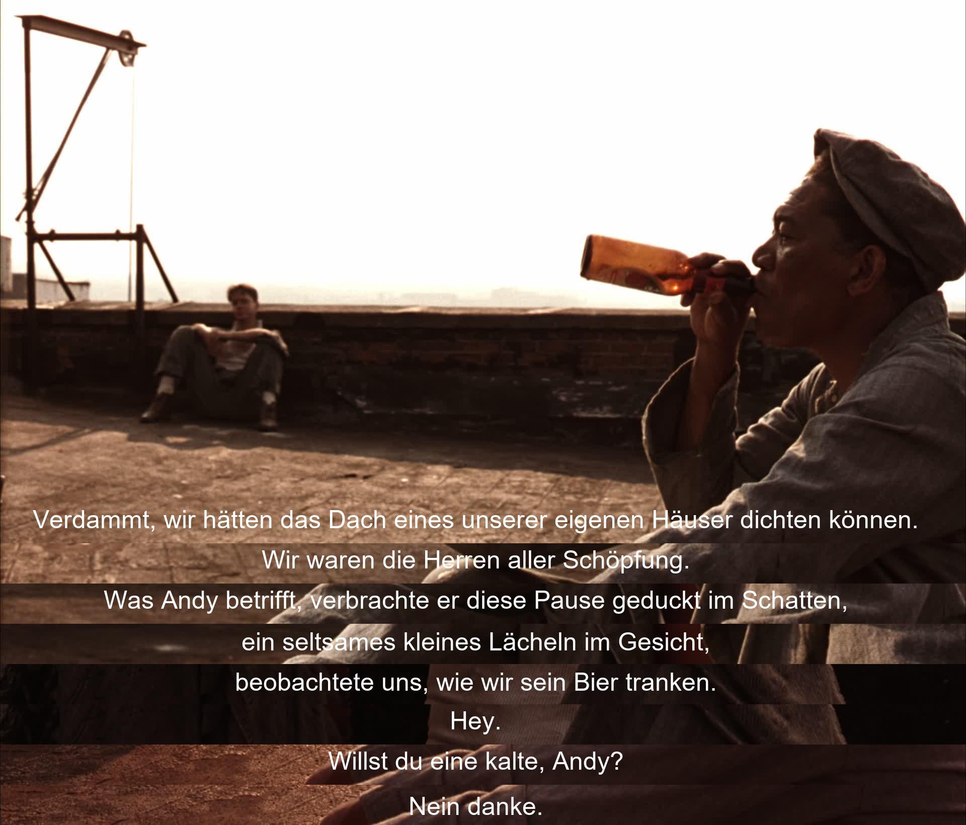 Wir genossen die Freiheit in der Sonne, fühlten uns wie Herren der Schöpfung. Andy saß im Schatten mit einem kleinen Lächeln im Gesicht, beobachtete uns und wurde eingeladen, ein kaltes Bier zu trinken.