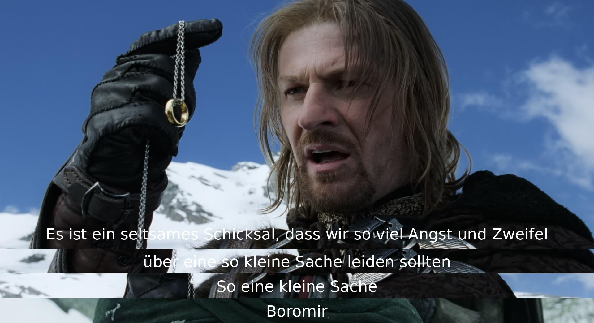 Es ist seltsam, dass so viel Angst und Zweifel wegen einer kleinen Sache wie Boromir durchlebt werden sollte.