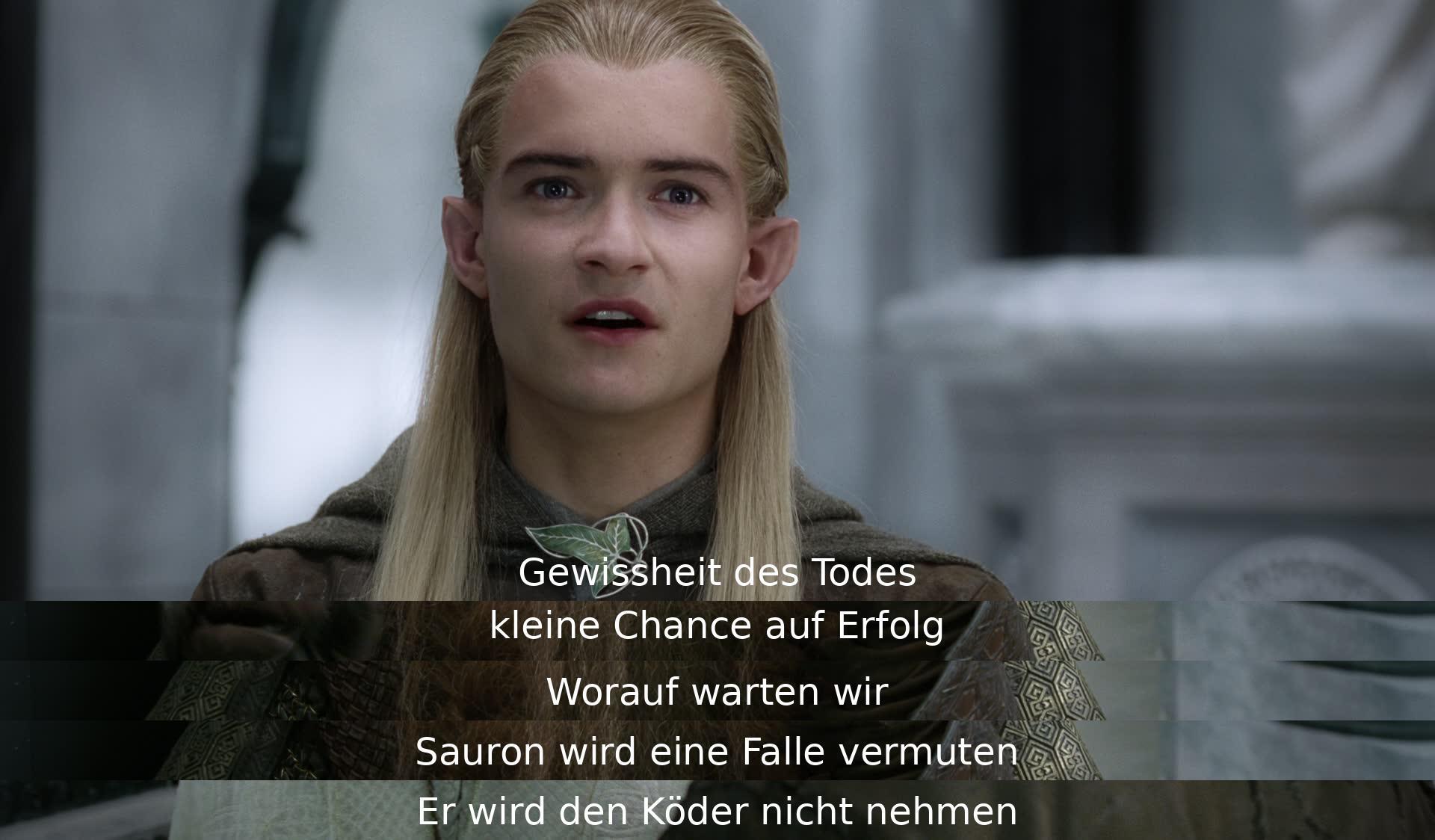 Zweifel am Erfolg, Risiko des Todes. Sauron wird die Falle vermuten und nicht auf den Köder hereinfallen. Was sollten wir tun, während wir darauf warten?