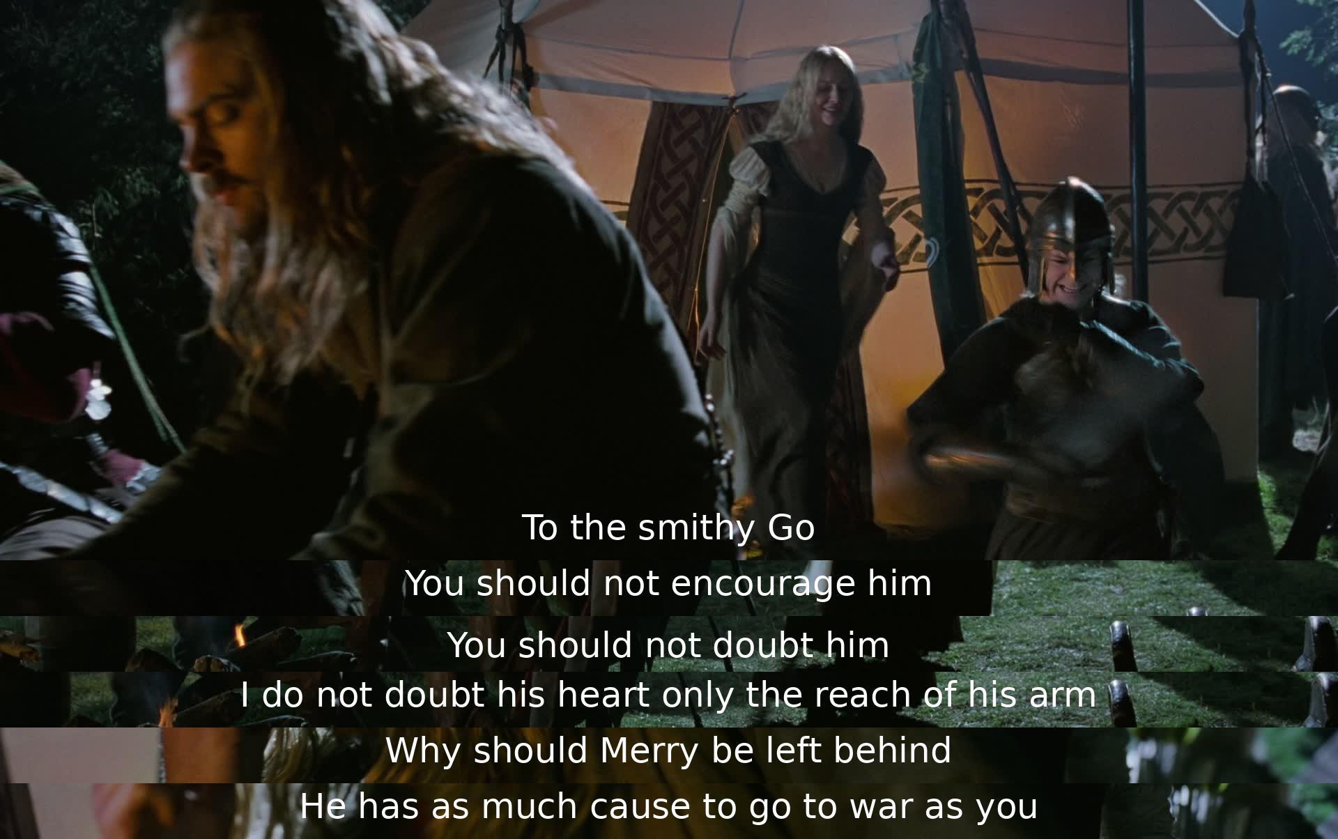 The characters discuss encouraging the smithy despite doubts about his ability. They debate whether Merry should join the war, arguing he has the same cause as others.
