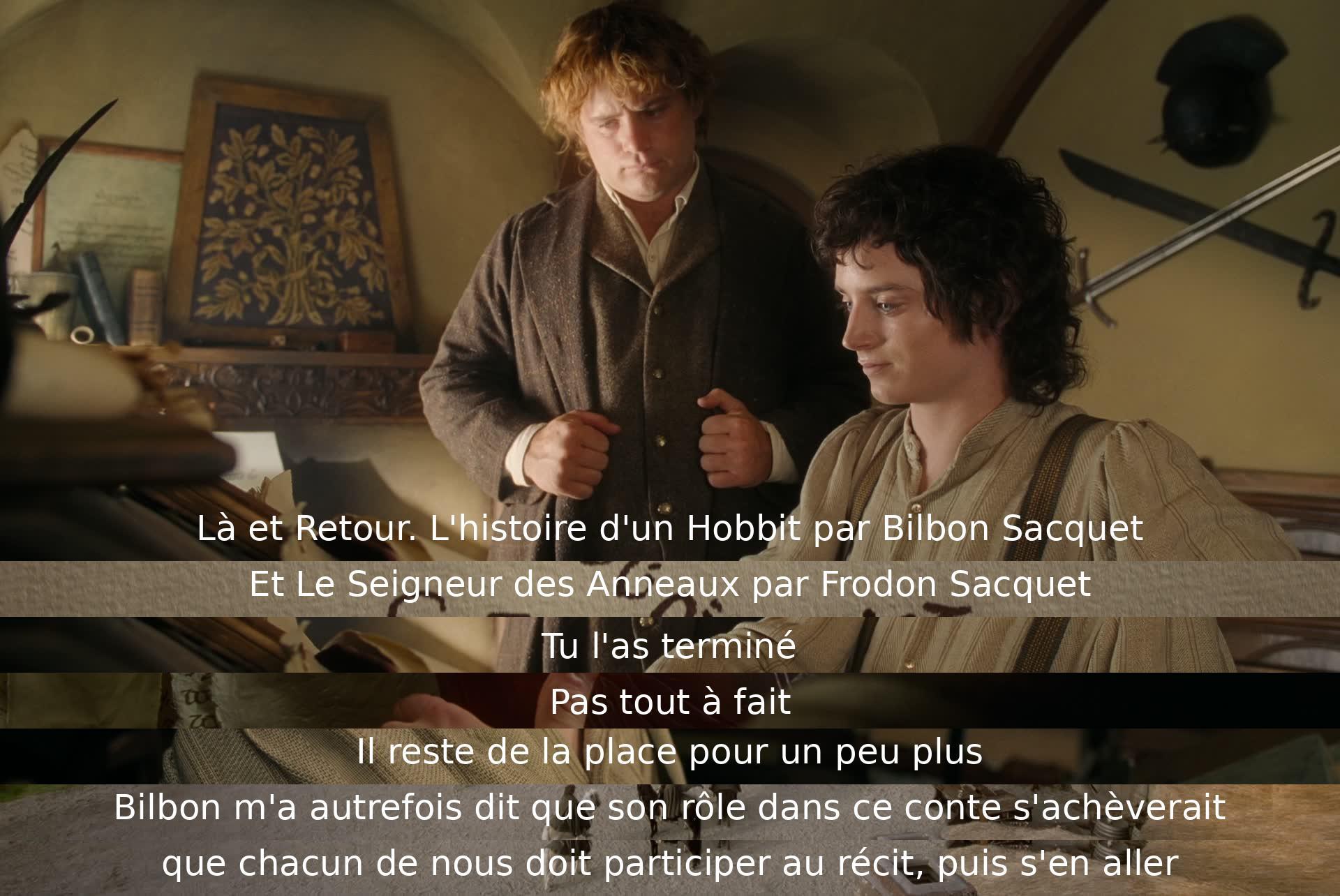 Deux Hobbits discutent de l'histoire de Bilbon et Frodon Sacquet. Frodon exprime son désir de continuer le récit, mais Bilbon lui dit que son rôle se termine. Chacun doit jouer son rôle et partir.