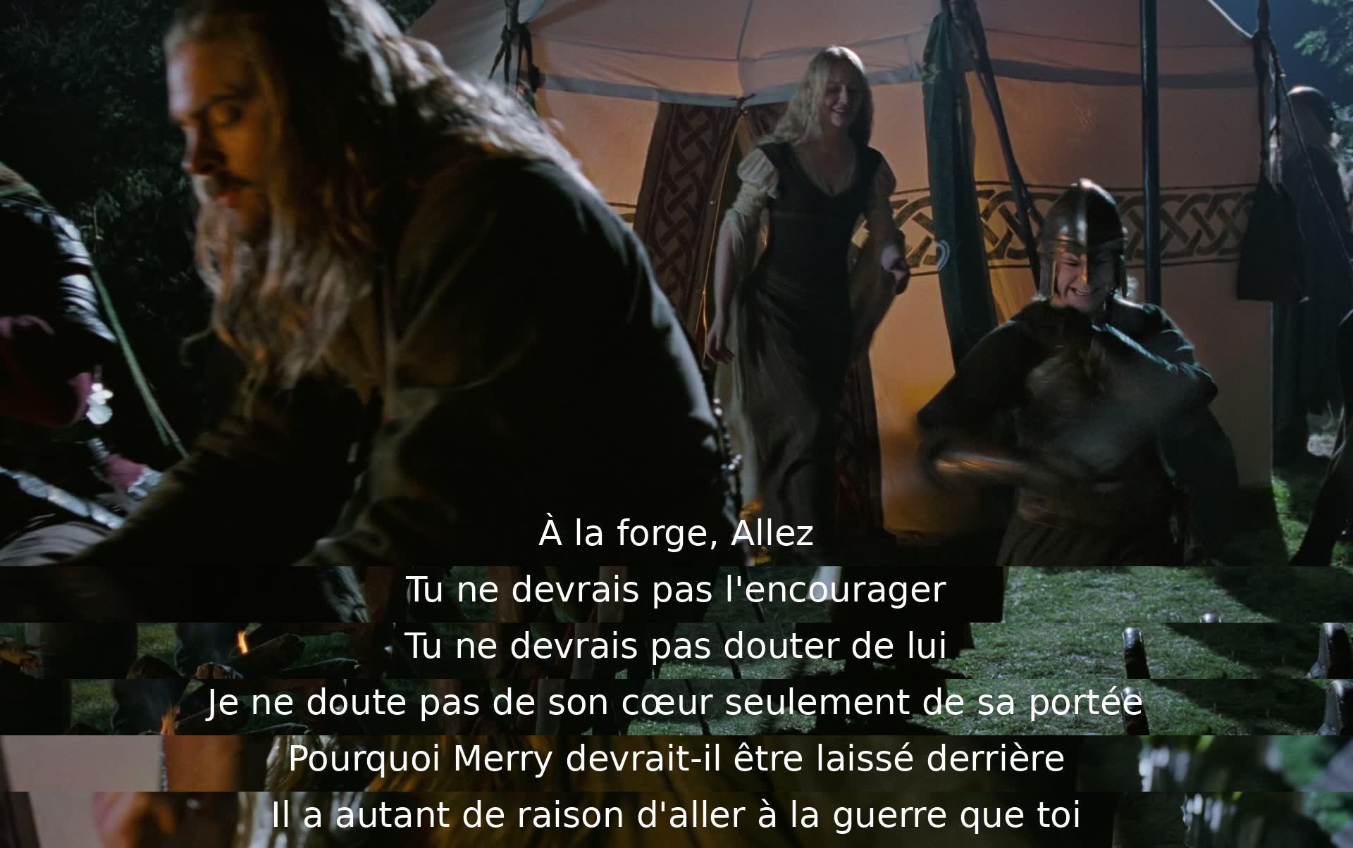 L'un encourage à aller à la forge, l'autre doute, mais élève la confiance. Il ne s'agit pas du cœur, mais des capacités. Merry ne devrait pas être exclu de la guerre, car il a autant de motivation que les autres.