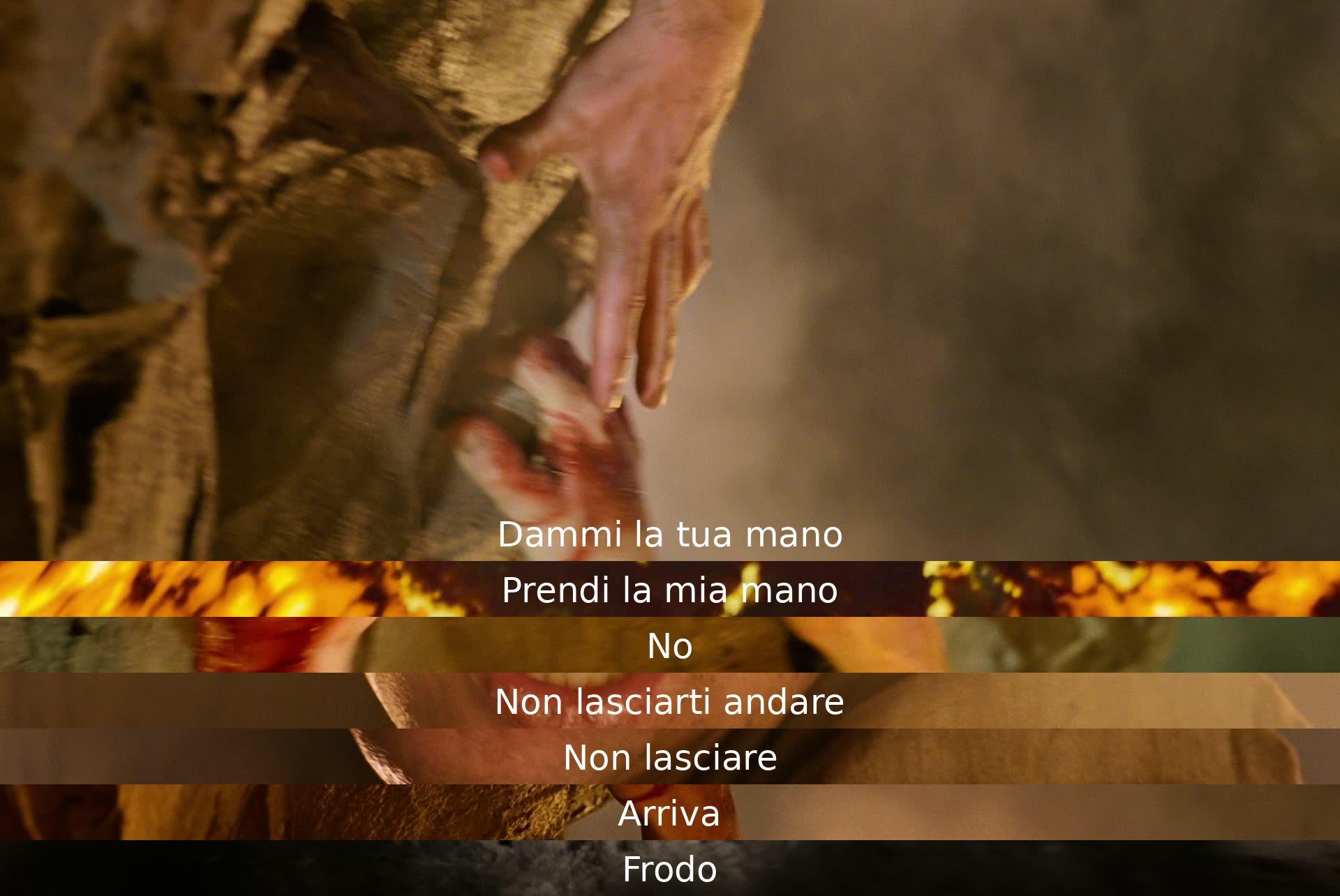 "Dammi la tua mano, prendi la mia mano. No, non lasciarti andare. Non lasciare. Arriva, Frodo."