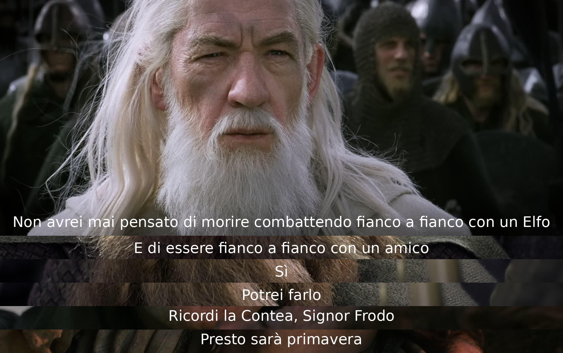 Un personaggio esprime la sorpresa di combattere con un Elfo e la gratitudine per l'amicizia del compagno. I ricorderanno la Contea in una rassicurante previsione di primavera imminente.