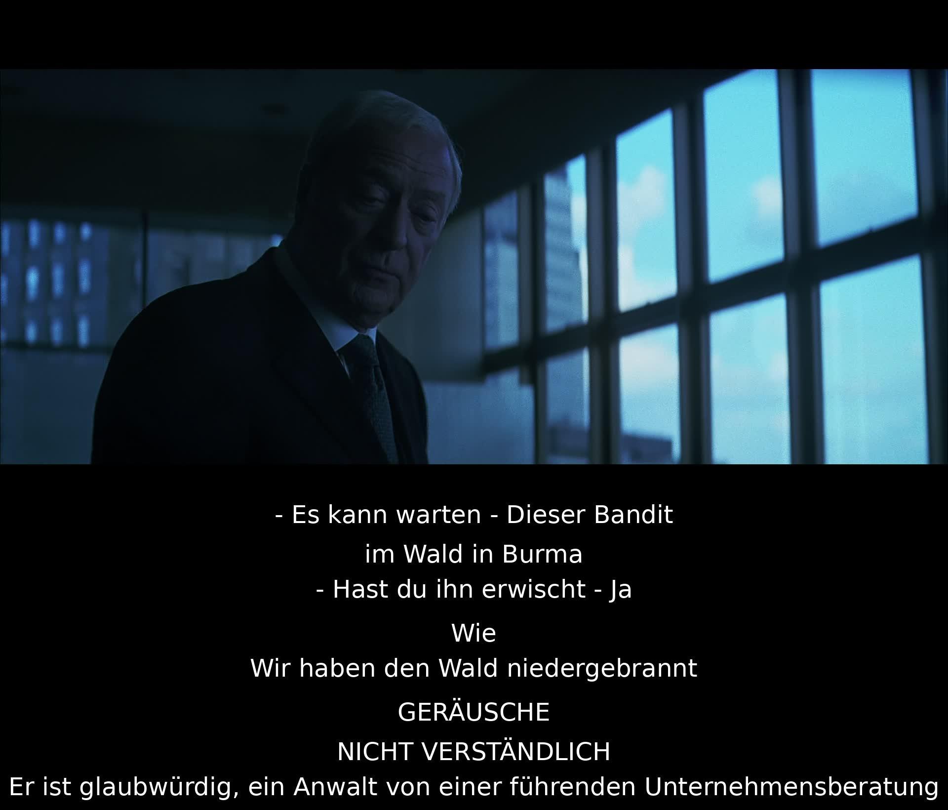 Der Bandit aus dem Wald in Burma wurde gefasst, indem der Wald niedergebrannt wurde. Der Anwalt von einer führenden Unternehmensberatung ist glaubwürdig.