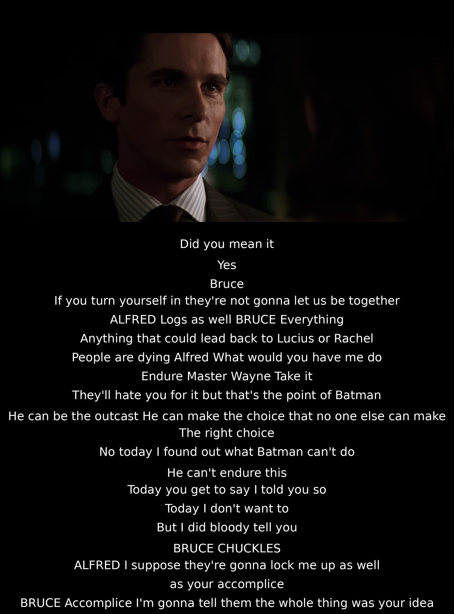 A conflict arises as Alfred advises Bruce to turn himself in to protect their loved ones. Bruce struggles with the consequences of being Batman, facing the harsh reality that he cannot endure the pain caused by his actions. Despite disagreement, they both remain loyal to each other.