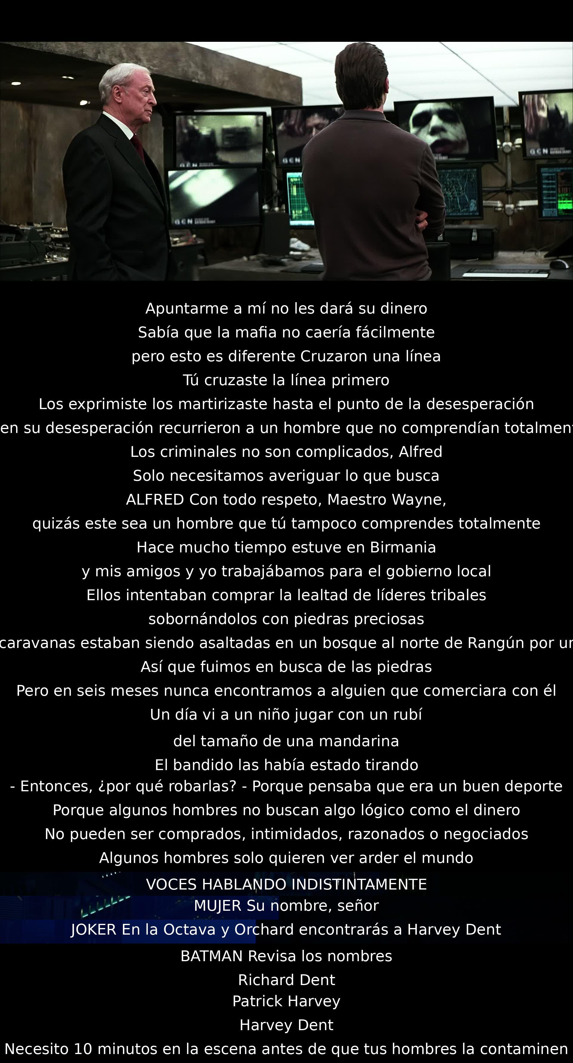 Un hombre busca venganza tras cruzar la línea con la mafia. Alfred cuenta la historia de un bandido en Birmania para explicar que algunos hombres solo quieren ver el mundo arder. El Joker revela la ubicación de Harvey Dent. Batman necesita actuar rápidamente para evitar la contaminación de la escena.