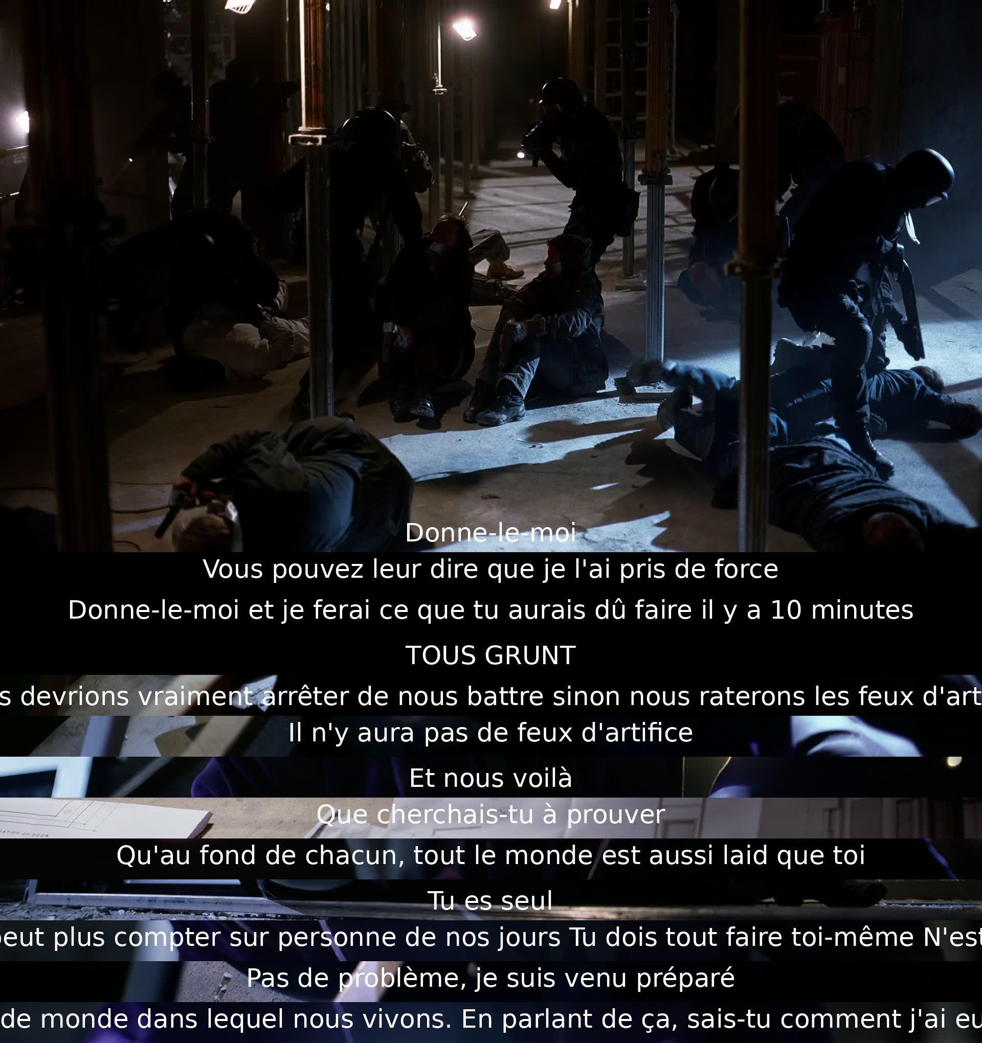 Someone demands an item, another person refuses. They argue and a fight breaks out. The dialogue ends with a reference to scars and the harsh world they live in. The fight is stopped to watch fireworks. The exchange reflects themes of self-reliance and ugliness within individuals.