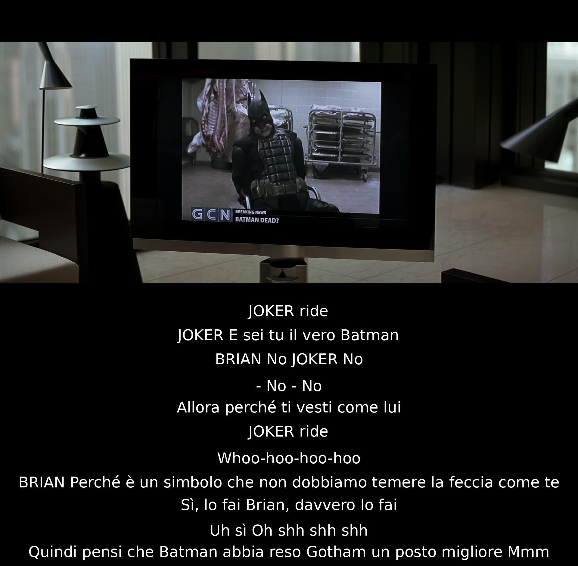 Joker ride e chiede se l'altro è il vero Batman, ma viene negato. Joker si chiede perché si vesta come Batman, ma Brian risponde che è un simbolo contro la criminalità. Joker comunica sarcasticamente che Brian pensa che Batman abbia migliorato Gotham.