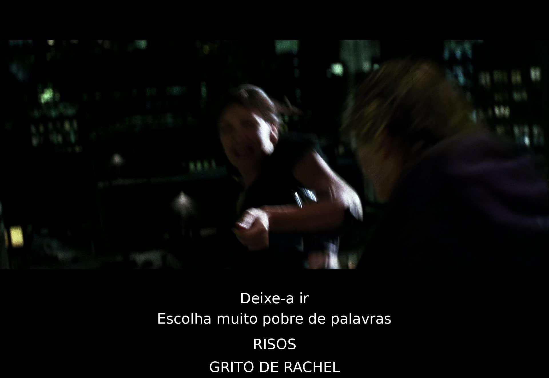 Um personagem pede para deixar alguém ir, criticando sua escolha de palavras. Ambos riem, mas a situação se intensifica quando alguém grita o nome "Rachel".